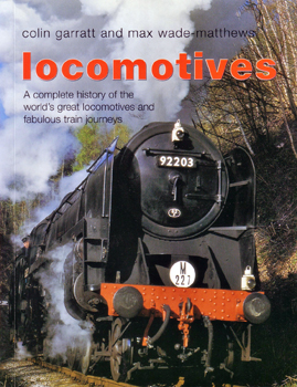 Locomotives: A Complete History of the World's Great Locomotives and Fabulous Train Journeys