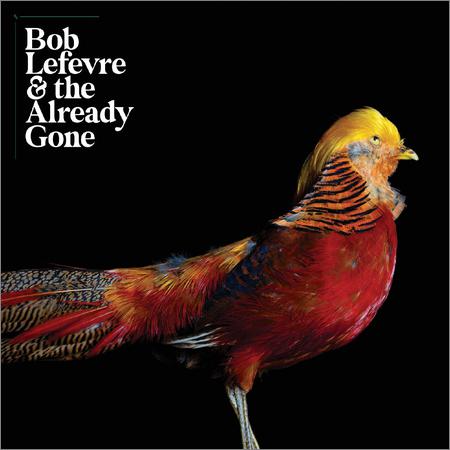 Bob Lefevre & The Already Gone  - Bob Lefevre & The Already Gone  (2020)