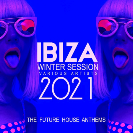 VA - Ibiza Winter Session 2021 The Future House Anthems (2020)