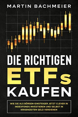 Cover: Bachmeier, Martin - Die richtigen Etfs kaufen - Wie Sie als Boersen-Einsteiger jetzt clever in Indexfonds investieren