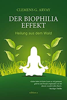 Arvay, Clemens G  - Der Biophilia-Effekt - Heilung aus dem Wald