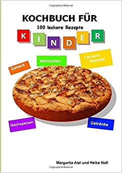 Atzl, Margarita & Noll, Heike - Kochbuch fuer Kinder - 100 Rezepte