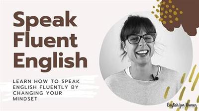 Speak Fluent English: Learn to speak English  fluently by changing your mindset