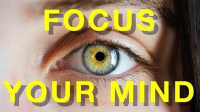 How to Focus Your Mind: 7 Easy Steps to Master Concentration, Attention  Management & Staying Focused