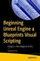 Скачать Beginning Unreal Engine 4 Blueprints Visual Scripting: Using C++: From Beginner to Pro