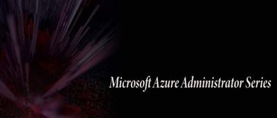 Microsoft Azure Administrator Series