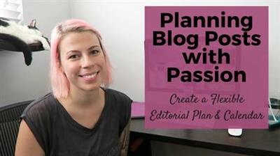 Writing & Blogging with  Passion: Create a Flexible Editorial Plan & Calendar