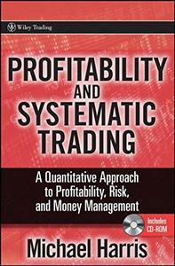 Profitability and Systematic Trading A Quantitative Approach to Profitability, Risk, and Money Ma...