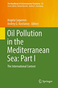 Oil Pollution in the Mediterranean Sea Part I The International Context (The Handbook of Environm...