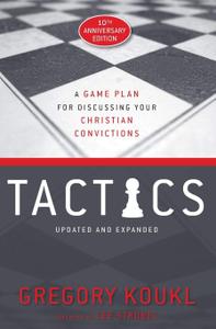 Tactics, 10th Anniversary A Game Plan for Discussing Your Christian Convictions