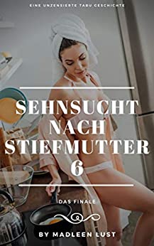 Cover: Madleen Lust - Sehnsucht nach Stiefmutter 6: Das Finale