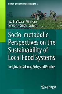 Socio-Metabolic Perspectives on the Sustainability of Local Food Systems Insights for Science, Po...