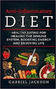 Anti-Inflammatory DietHealthy Eating For Healing The Immune System, Boosting Energy And Enjoying ...