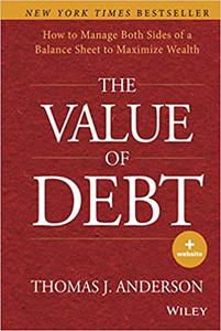 The Value of Debt How to Manage Both Sides of a Balance Sheet to Maximize Wealth