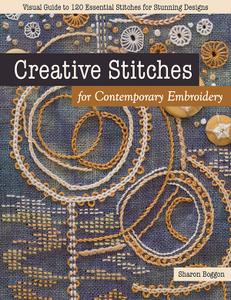 Creative Stitches for Contemporary Embroidery Visual Guide to 120 Essential Stitches for Stunning...