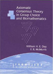 Axiomatic Concensus Theory in Group Choice and Biomathematics