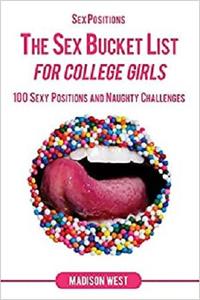 Sex Positions - The Sex Bucket List for College Girls 100 Sexy Positions and Naughty Challenges