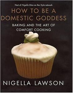How to Be a Domestic Goddess Baking and the Art of Comfort Cooking