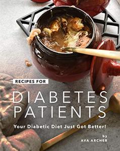 Recipes for Diabetes Patients Your Diabetic Diet Just Got Better!