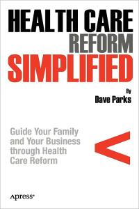 Health Care Reform Simplified Guide Your Family and Your Business through Health Care Reform