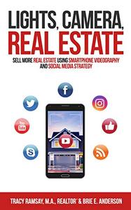 Lights, Camera, Real Estate Sell More Real Estate Using Smartphone Videography and Social Media S...