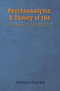 Psychoanalysis A Theory of the Human Subject