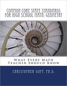 Common Core State Standards for High School Math Geometry What Every Math Teacher Should Know