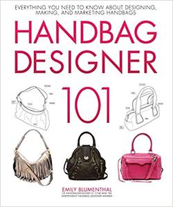 Handbag Designer 101 Everything You Need to Know About Designing, Making, and Marketing Handbags
