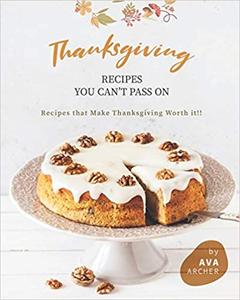 Thanksgiving Recipes You can't Pass on Recipes that Make Thanksgiving Worth it!!