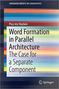 Word Formation in Parallel Architecture The Case for a Separate Component