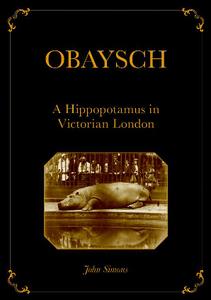 Obaysch  A Hippopotamus in Victorian London