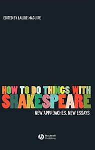 How To Do Things With Shakespeare New Approaches, New Essays