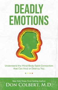 Deadly Emotions Understand the Mind-Body-Spirit Connection that Can Heal or Destroy You