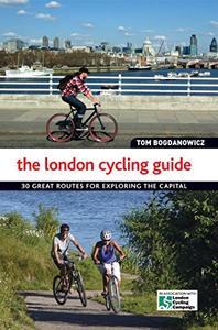 The London Cycling Guide 30 Great Routes for Exploring the Capital