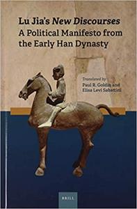 Lu Jia's New Discourses A Political Manifesto from the Early Han Dynasty