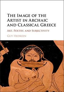 The Image of the Artist in Archaic and Classical Greece Art, Poetry, and Subjectivity