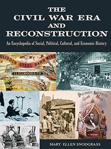 The Civil War Era and Reconstruction An Encyclopedia of Social, Political, Cultural and Economic ...