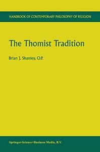 The Thomist Tradition (Handbook of Contemporary Philosophy of Religion