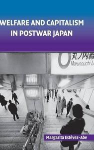 Welfare and Capitalism in Postwar Japan Party, Bureaucracy, and Business