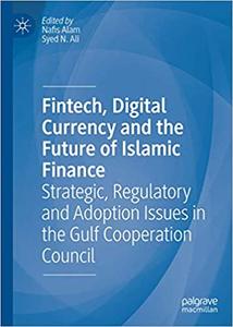 Fintech, Digital Currency and the Future of Islamic Finance Strategic, Regulatory and Adoption Is...
