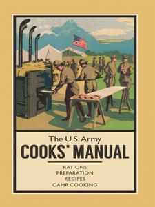 The U.S. Army Cooks' Manual Rations, Preparation, Recipes, Camp Cooking (The Pocket Manual)