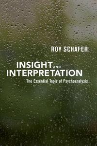 Insight and Interpretation The Essential Tools of Psychoanalysis
