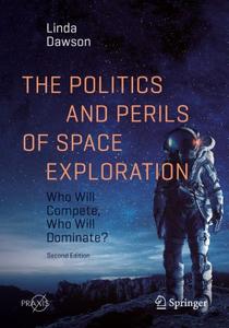 The Politics and Perils of Space Exploration Who Will Compete, Who Will Dominate, Second Edition