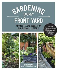 Gardening Your Front Yard Projects and Ideas for Big and Small Spaces