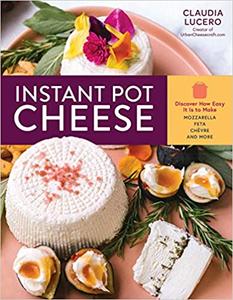 Instant Pot Cheese Discover How Easy It Is to Make Mozzarella, Feta, Chevre, and More