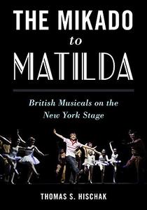 The Mikado to Matilda British Musicals on the New York Stage