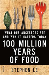 100 Million Years of Food What Our Ancestors Ate and Why It Matters Today