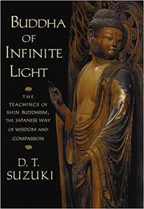 Buddha of Infinite Light The Teachings of Shin Buddhism, the Japanese Way of Wisdom and Compassion