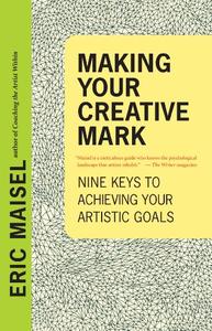Making Your Creative Mark Nine Keys to Achieving Your Artistic Goals