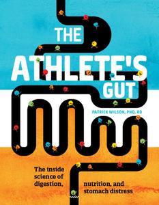The Athlete's Gut The Inside Science of Digestion, Nutrition, and Stomach Distress